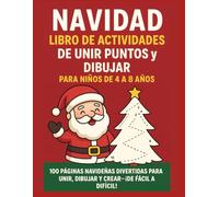 NAVIDAD LIBRO DE ACTIVIDADES DE UNIR PUNTOS Y DIBUJAR PARA NIÑOS DE 4 A 8 AÑOS: 100 PAGINAS NAVIDEÑAS DIVERTIDAS PARA UNIR, DIBUJAR Y CREAR-¡DE FACIL A DIFICIL!