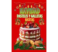 NAVIDAD PASTELES Y GALLETAS RECETAS: Cada receta no solo ofrece un sabor delicioso con un toque de tradición, sino que también es una manera maravillosa de compartir la calidez de la Navidad.