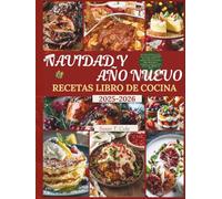 NAVIDAD Y AÑO NUEVO RECETAS LIBRO DE COCINA: 100 recetas navideñas y de Año Nuevo sin estrés con ingredientes que se pueden preparar con antelación, ... Health And Seasonal Recipes Cookbook Series)