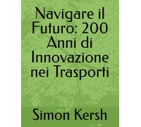 Navigare il Futuro: 200 Anni di Innovazione nei Trasporti: 3 (Trasporti E Logistica La Spina Dorsale Della Società Di Ieri, Di Oggi E Di Domani.)