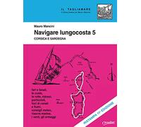 Navigare lungocosta. Nuova ediz.. Corsica e Sardegna (Vol. 5) (Il tagliamare)