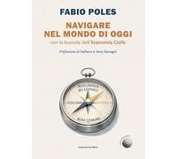 Navigare nel mondo di oggi. Con la bussola dell’economia civile (Il Crogiolo)