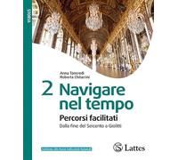 Navigare nel tempo. Percorsi facilitati. Per la Scuola media. Ediz. per la scuola. Dalla fine del Seicento a Giolitti (Vol. 2)