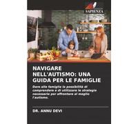NAVIGARE NELL'AUTISMO: UNA GUIDA PER LE FAMIGLIE: Dare alle famiglie la possibilità di comprendere e di utilizzare le strategie necessarie per affrontare al meglio l'autismo.