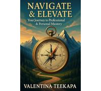 Navigate & Elevate: Your Journey to Personal & Professional Mastery