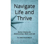 Navigate Life and Thrive: Better Choices for Relationships, Work, and Life (SolePath - Patterns that Shape Behaviour, Relationships, Performance & Purpose)
