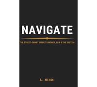 NAVIGATE: The Street-Smart Guide to Money, Law & the System:Urban Field Edition (9D Universe Field Guide)