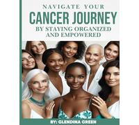Navigate Your Cancer Journey By Staying Organized and Empowered