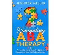 Navigating ABA Therapy: A Parent’s Comprehensive Guide to Supporting their Child’s Development | Aba Therapy Book For Parents