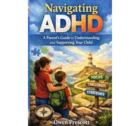 Navigating ADHD: A Parent's Guide to Understanding and Supporting Your Child