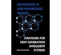 NAVIGATING AI AND KNOWLEDGE GRAPHS: STRATEGIES FOR NEXT-GENERATION INTELLIGENT SYSTEMS