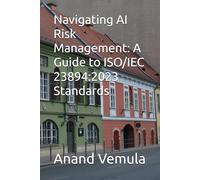 Navigating AI Risk Management: A Guide to ISO/IEC 23894:2023 Standards