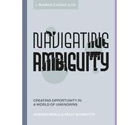 Navigating Ambiguity: Creating Opportunity in a World of Unknowns (Stanford d.school Library)