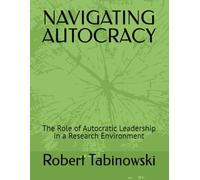 NAVIGATING AUTOCRACY: The Role of Autocratic Leadership in a Research Environment