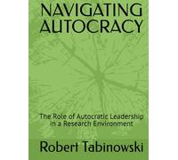NAVIGATING AUTOCRACY: The Role of Autocratic Leadership in a Research Environment