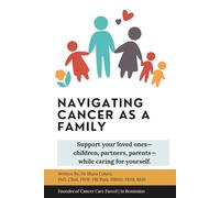 Navigating Cancer As A Family: Support your loved ones-children, partners, parents - while caring for yourself. (You’re Not Alone: A Cancer Care Series)