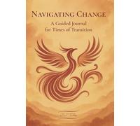 Navigating Change: A Guided Journal for Times of Transition