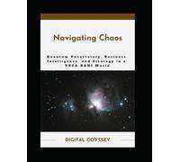 Navigating Chaos: Quantum Uncertainty, Business Intelligence, and Strategy in a VUCA-BANI World (AI for Business Leaders)