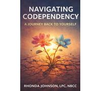 NAVIGATING CODEPENDENCY: A Journey Back to Yourself