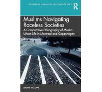 Navigating Colour-Blind Societies: A Comparative Ethnography of Muslim Urban Life in Copenhagen and Montreal (Routledge Advances in Ethnography)