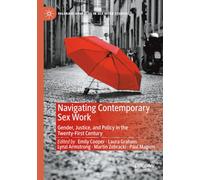 Navigating Contemporary Sex Work: Gender, Justice, and Policy in the Twenty-First Century (Palgrave Advances in Sex Work Studies)