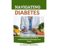 NAVIGATING DIABETES: A Comprehensive Guide to Understanding and Managing Your Health