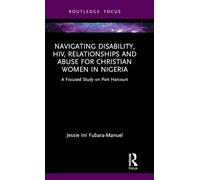 Navigating Disability, HIV, Relationships and Abuse for Christian Women in Nigeria: A Focused Study on Port Harcourt (Rape Culture, Religion and the Bible)
