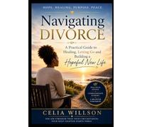 Navigating Divorce: A Practical Guide to Healing, Letting Go and Building a Hopeful New Life