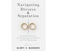 Navigating Divorce & Separation: Practical Solutions for Settlements in Divorce and New Beginnings