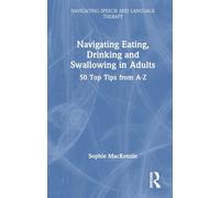 Navigating Eating, Drinking and Swallowing in Adults: 50 Top Tips from A-Z (Navigating Speech and Language Therapy)