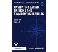 Navigating Eating, Drinking and Swallowing in Adults: 50 Top Tips from A-Z (Navigating Speech and Language Therapy)