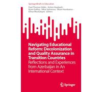 Navigating Educational Reform: Decolonization and Quality Assurance in Transition Countries: Reflections and Experiences from Azerbaijan in An International Context (SpringerBriefs in Education)