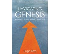 Navigating Genesis: A Scientist's Journey through Genesis 1-11 by Hugh Ross (2014-03-01)