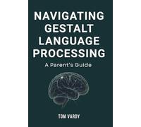 Navigating Gestalt Language Processing: A Parent’s Guide
