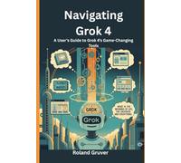 Navigating Grok 4: A User’s Guide to Grok 4’s Game-Changing Tools