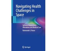 Navigating Health Challenges in Space: Systems Adaptations, Alterations and Medical Care