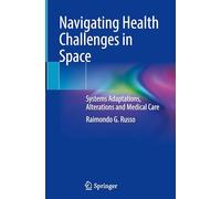 Navigating Health Challenges in Space: Systems Adaptations, Alterations and Medical Care