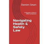 Navigating Health & Safety Law: A Manager's Guide to Office Compliance (Health Safety & Welfare including First Aid & Mental Health First Aid)