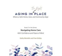 Navigating Home Care with Confidence and Peace of Mind: A Practical Guide to Choosing the Right Home Care Agency and Creating a Personalized Plan for ... Where a Safe Home, Care, and Community Align)