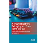 Navigating Identity, Belonging and Power in Cyberspace: Young Muslims in the Anglosphere