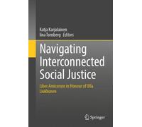Navigating Interconnected Social Justice: Liber Amicorum in Honour of Ulla Liukkunen