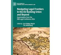 Navigating Legal Frontiers in the EU Banking Union and Beyond: Examinations from the SRB Legal Conference 2024 (EBI Studies in Banking and Capital Markets Law)