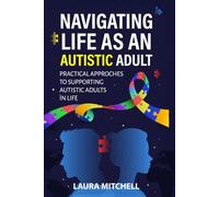 Navigating Life as an Autistic Adult: Practical Approaches to Supporting Autistic Adults in Life (Thriving with Autism Series)