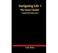 Navigating Life I: The Inner Citadel (Inspired by Epictetus)