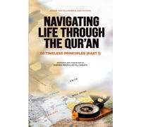 Navigating Life Through the Qur’an: 50 Timeless Principles (Part 1)