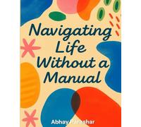 Navigating Life Without a Manual: A Practical Guide to Understanding Yourself When Life Gets Messy.