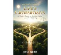 Navigating Life's Crossroads: A Modern Course on Decision-Making and Authentic Living (Self-help)