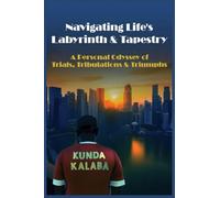 Navigating Life's Labyrinth & Tapestry: A Personal Odyssey of Trials, Tribulations & Triumphs