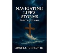 Navigating Life's Storms: Finding Peace in God's Presence: A 30-Day Devotional (Navigating Life's Storms Devotional Pack)