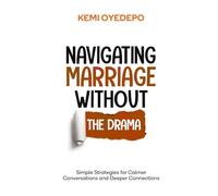 Navigating Marriage Without the Drama: Simple Strategies for Calmer Conversations and Deeper Connections